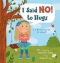 Cover: I Said No to Hugs! a kid-to-kid guide to consent - Kimberly King