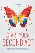 Cover: Start Your Second Act: How to Change Careers, Launch a Business, and Create Your Best Life - Pivot Press