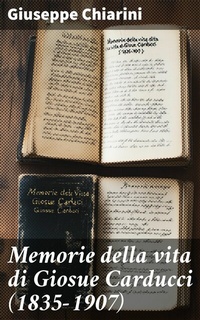 Abbildung von: Memorie della vita di Giosue Carducci (1835-1907) - Good Press