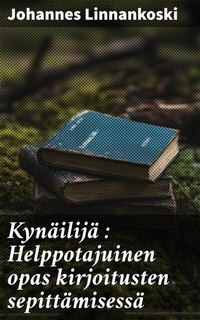 Abbildung von: Kynäilijä : Helppotajuinen opas kirjoitusten sepittämisessä - Good Press