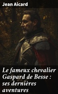 Cover: Le fameux chevalier Gaspard de Besse : ses derni&egrave;res aventures - Good Press