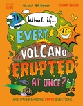 Cover: What If... Every Volcano Erupted at Once? - DK Children