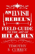 Cover: An Elvish Rebel's Field Guide to the Art of Hit & Run (Elixir of Power, #2) - Timothy S Currey