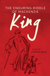 Enlarge image Cover: The Enduring Riddle of Mackenzie King - University of British Columbia Press