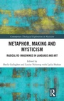 Cover: Metaphor, Making and Mysticism - Routledge