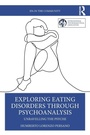 Cover: Exploring Eating Disorders Through Psychoanalysis - Routledge