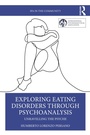 Cover: Exploring Eating Disorders Through Psychoanalysis - Routledge