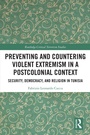 Cover: Preventing and Countering Violent Extremism in a Postcolonial Context - Routledge