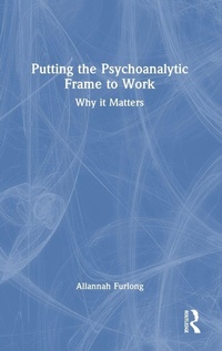 Abbildung von: Putting the Psychoanalytic Frame to Work - Routledge