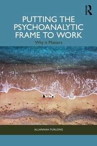 Abbildung von: Putting the Psychoanalytic Frame to Work - Routledge