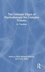 Cover: The Intimate Edges of Psychotherapy for Complex Trauma - Routledge