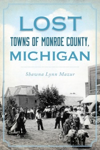 Bild: Lost Towns of Monroe County, Michigan - Arcadia Publishing Inc