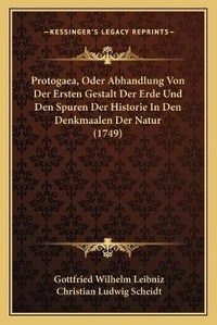 Bild vergrößern Bild: Protogaea, Oder Abhandlung Von Der Ersten Gestalt Der Erde Und Den Spuren Der Historie In Den Denkmaalen Der Natur (1749) - Kessinger Publishing
