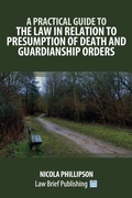 Abbildung von: A Practical Guide to the Law in Relation to Presumption of Death and Guardianship Orders - Law Brief Publishing