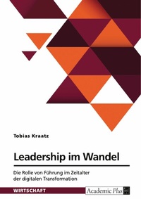 Abbildung von: Leadership im Wandel. Die Rolle von Führung im Zeitalter der digitalen Transformation - GRIN Verlag