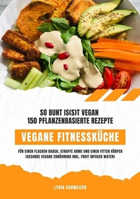 Abbildung von: Vegane Fitnessküche: So bunt is(s)t vegan - 150 pflanzenbasierte Rezepte für einen flachen Bauch, straffe Arme und einen fitten Körper (Gesunde vegane Ernährung inkl. Fruit Infused Water) - tredition GmbH