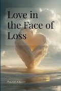 Cover: Love in the Face of Loss - Albert Pub.