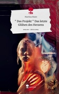 Cover: " Das Projekt " Das letzte Gl&uuml;hen des Herzens. Life is a Story - story.one - story.one publishing