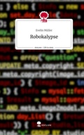 Cover: Robokalypse. Life is a Story - story.one - story.one publishing