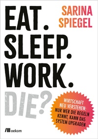Abbildung von: Eat. Sleep. Work. Die? - oekom verlag