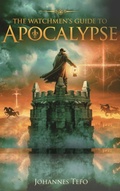 Cover: The Watchmen's Guide To The Apocalypse (The End Times Books, #2) - Johannes Tefo