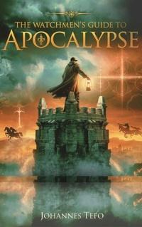 Enlarge image Cover: The Watchmen's Guide To The Apocalypse (The End Times Books, #2) - Johannes Tefo
