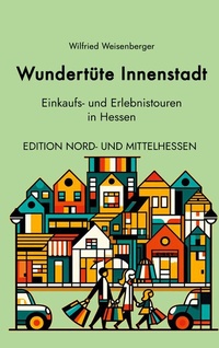 Abbildung von: Wundertüte Innenstadt Einkaufs und Erlebnistouren in Hessen - BoD - Books on Demand