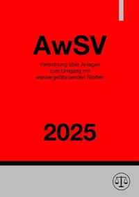 Abbildung von: Verordnung über Anlagen zum Umgang mit wassergefährdenden Stoffen - AwSV 2025 - epubli