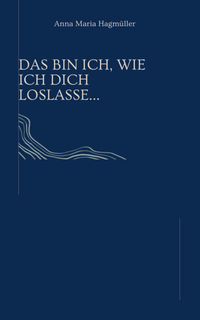 Abbildung von: Das bin ich, wie ich dich loslasse.. - Reichenbacher Publishing GmbH