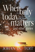 Cover: When Only Today Matters and Other Stories - Broadcast Books