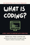 Cover: What Is Coding? A Kids' Guide to Creating with Computers - Giggletree Publishing Ltd