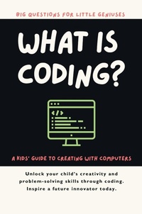 Abbildung von: What Is Coding? A Kids' Guide to Creating with Computers - Giggletree Publishing Ltd