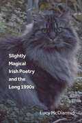 Cover: Slightly Magical Irish Poetry and the Long 1990s - Edinburgh University Press