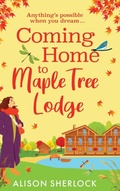 Cover: Coming Home to Maple Tree Lodge - Boldwood Books Ltd