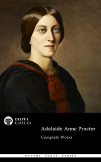 Enlarge image Cover: Delphi Complete Poetical Works of Adelaide Anne Procter Illustrated - Delphi Publishing Ltd