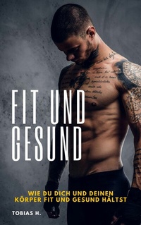 Abbildung von: Fit und Gesund - wie du dich und deinen Körper fit und gesund hältst - epubli