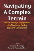 Cover: Navigating A Complex Terrain India's Strategic Engagements With West Asia During The NDA Government - Unknown