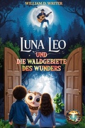 Cover: Luna, Leo und die W&auml;lder der Wunder (The 10,000 Lakes Tales, #10) - William D. Writer