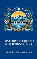 Cover: History of Fresno (California, U.S.) - Haven Editions