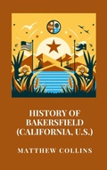 Cover: History of Bakersfield (California, U.S.) - Haven Editions