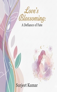 Enlarge image Cover: Love's Blossoming: A Defiance of Fate - Surjeet Kumar