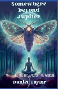 Enlarge image Cover: Somewhere Beyond Jupiter - With All the Dreams of the World - Daniel J Taylor