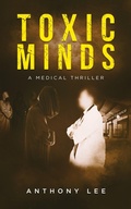 Cover: Toxic Minds (Dr. Mark Lin Medical Thrillers, #2) - Anthony Lee