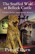 Cover: The Stuffed Wolf at Belleek Castle (A Father Declan Supernatural Mystery) - Patrick Dorn