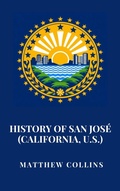 Cover: History of San Jos&eacute; (California, U.S.) - Haven Editions