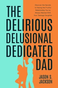 Enlarge image Cover: The Delirious Delusional Dedicated Dad - Jason S Jackson