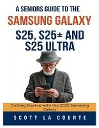 Abbildung von: A Seniors Guide to the Samsung Galaxy S25, S25+ and S25 Ultra - SL Editions