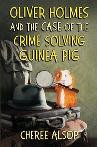 Abbildung von: Oliver Holmes and the Case of the Crime Solving Guinea Pig - Cheree Alsop Publishing