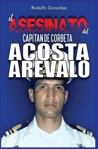 Abbildung von: El Asesinato del Capitan de Corbeta Rafael Acosta Arevalo - Aussie Trading LLC