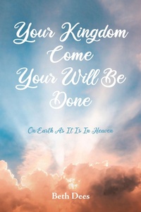 Abbildung von: Your Kingdom Come Your Will Be Done - Christian Faith Publishing, Inc.